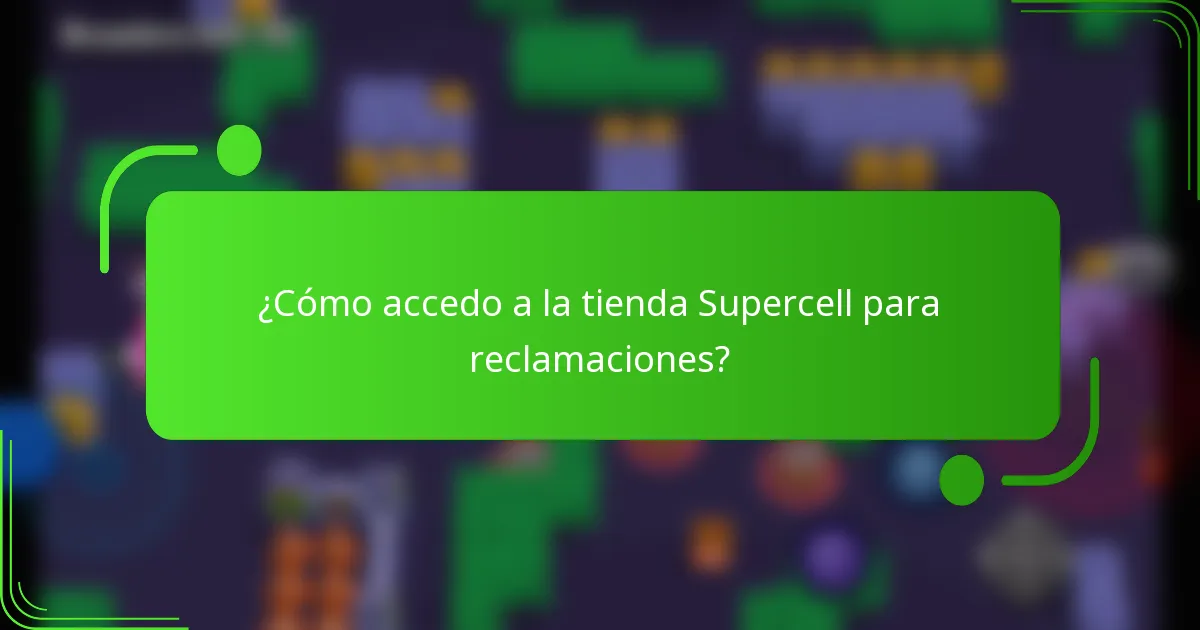 ¿Cómo accedo a la tienda Supercell para reclamaciones?
