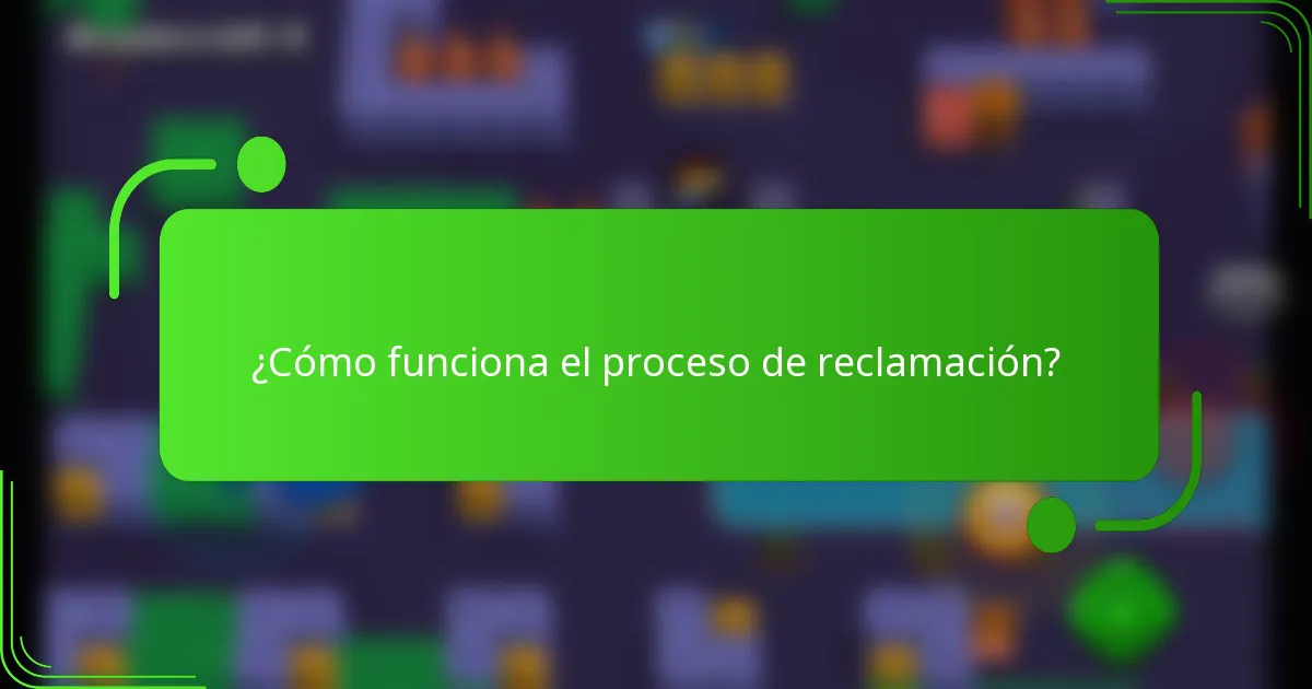 ¿Cómo funciona el proceso de reclamación?