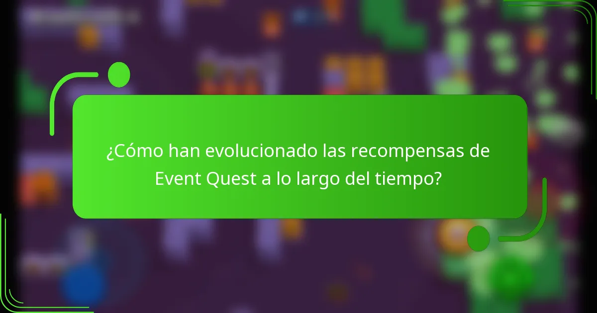 ¿Cómo han evolucionado las recompensas de Event Quest a lo largo del tiempo?