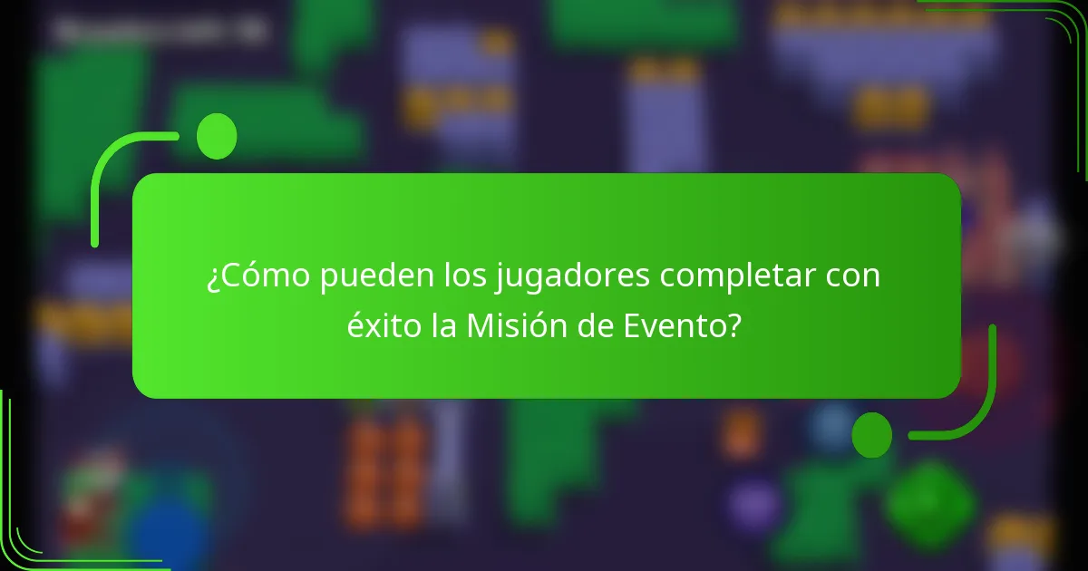 ¿Cómo pueden los jugadores completar con éxito la Misión de Evento?