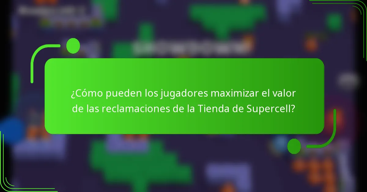 ¿Cómo pueden los jugadores maximizar el valor de las reclamaciones de la Tienda de Supercell?