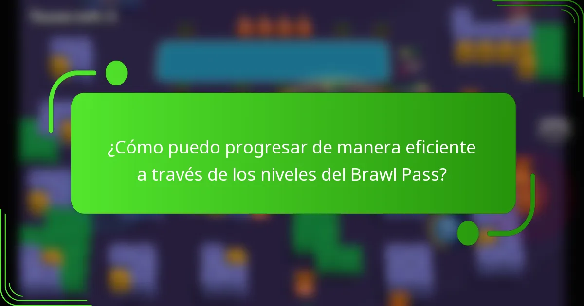 ¿Cómo puedo progresar de manera eficiente a través de los niveles del Brawl Pass?