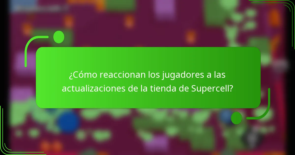 ¿Cómo reaccionan los jugadores a las actualizaciones de la tienda de Supercell?