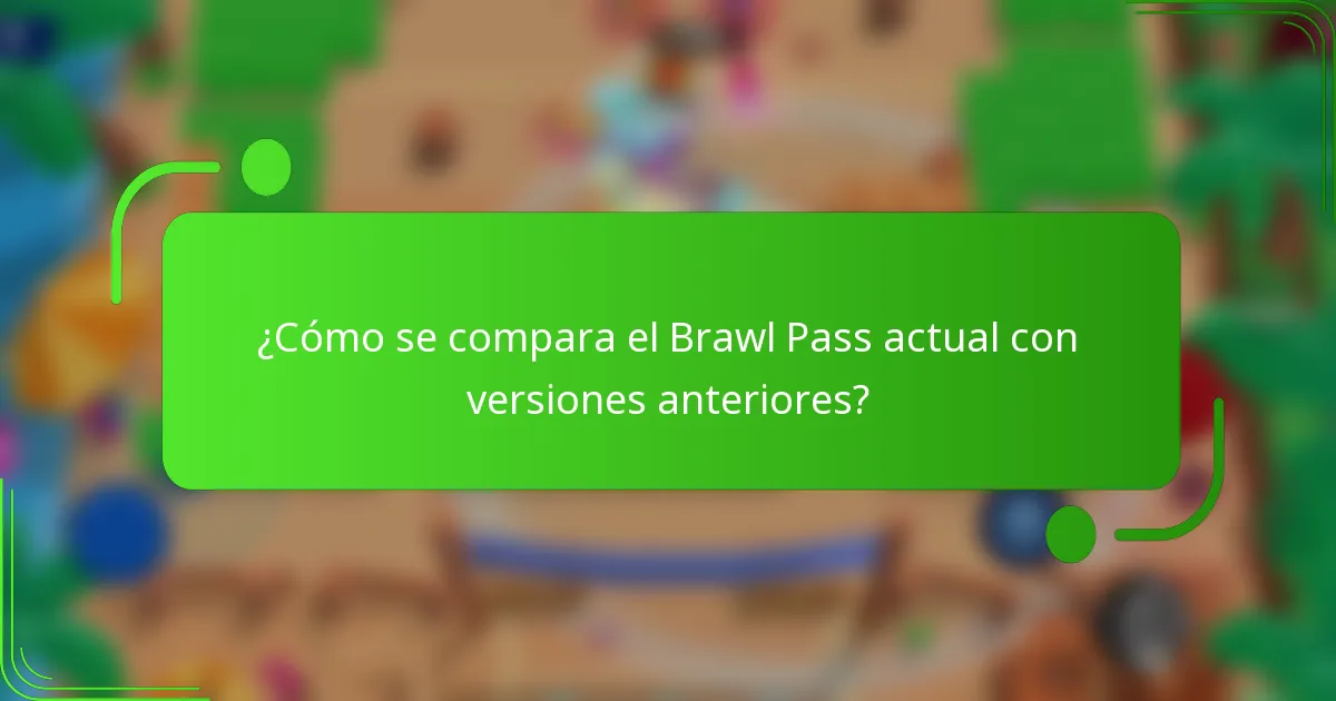 ¿Cómo se compara el Brawl Pass actual con versiones anteriores?
