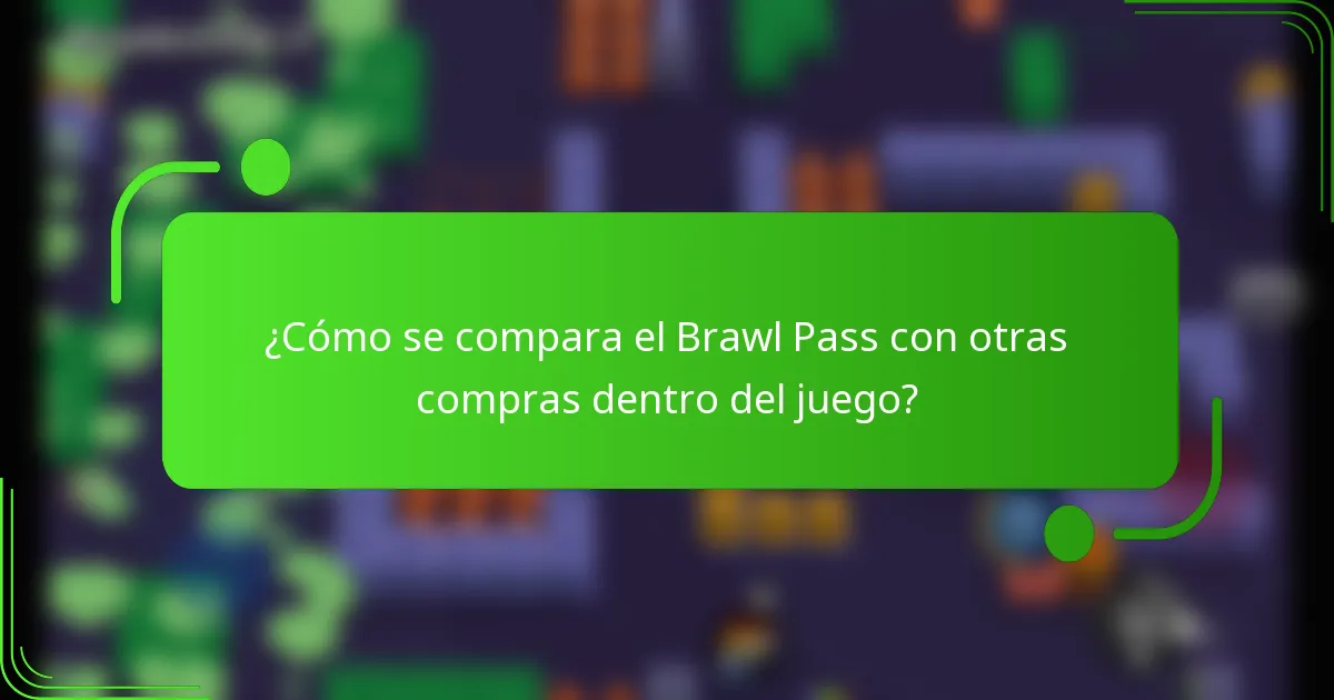¿Cómo se compara el Brawl Pass con otras compras dentro del juego?