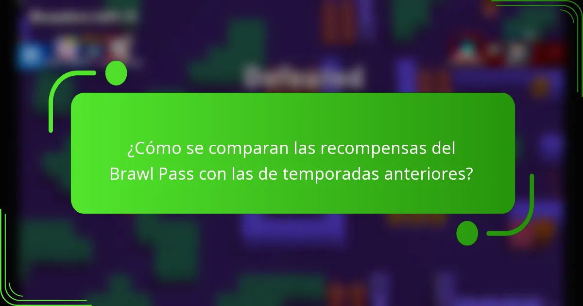 ¿Cómo se comparan las recompensas del Brawl Pass con las de temporadas anteriores?