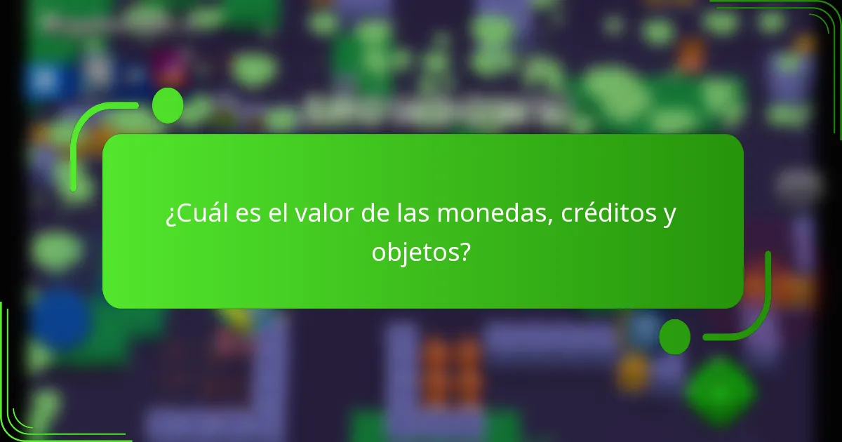 ¿Cuál es el valor de las monedas, créditos y objetos?