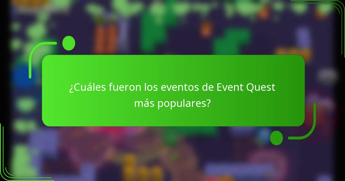 ¿Cuáles fueron los eventos de Event Quest más populares?
