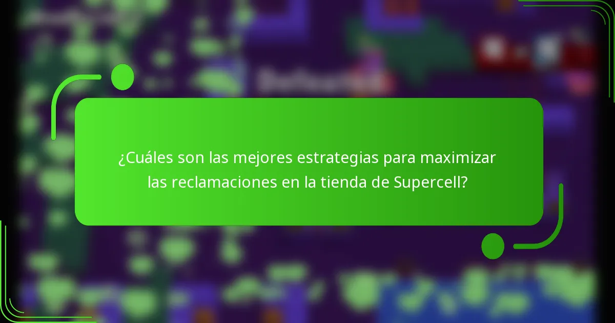 ¿Cuáles son las mejores estrategias para maximizar las reclamaciones en la tienda de Supercell?