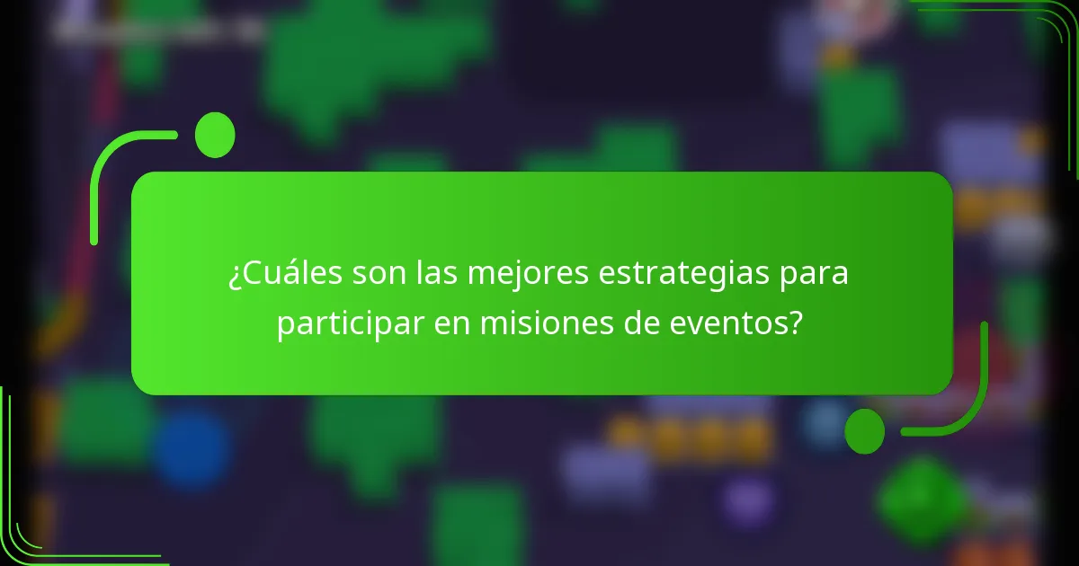 ¿Cuáles son las mejores estrategias para participar en misiones de eventos?