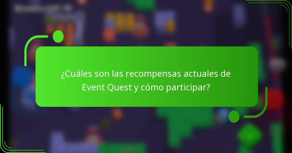 ¿Cuáles son las recompensas actuales de Event Quest y cómo participar?
