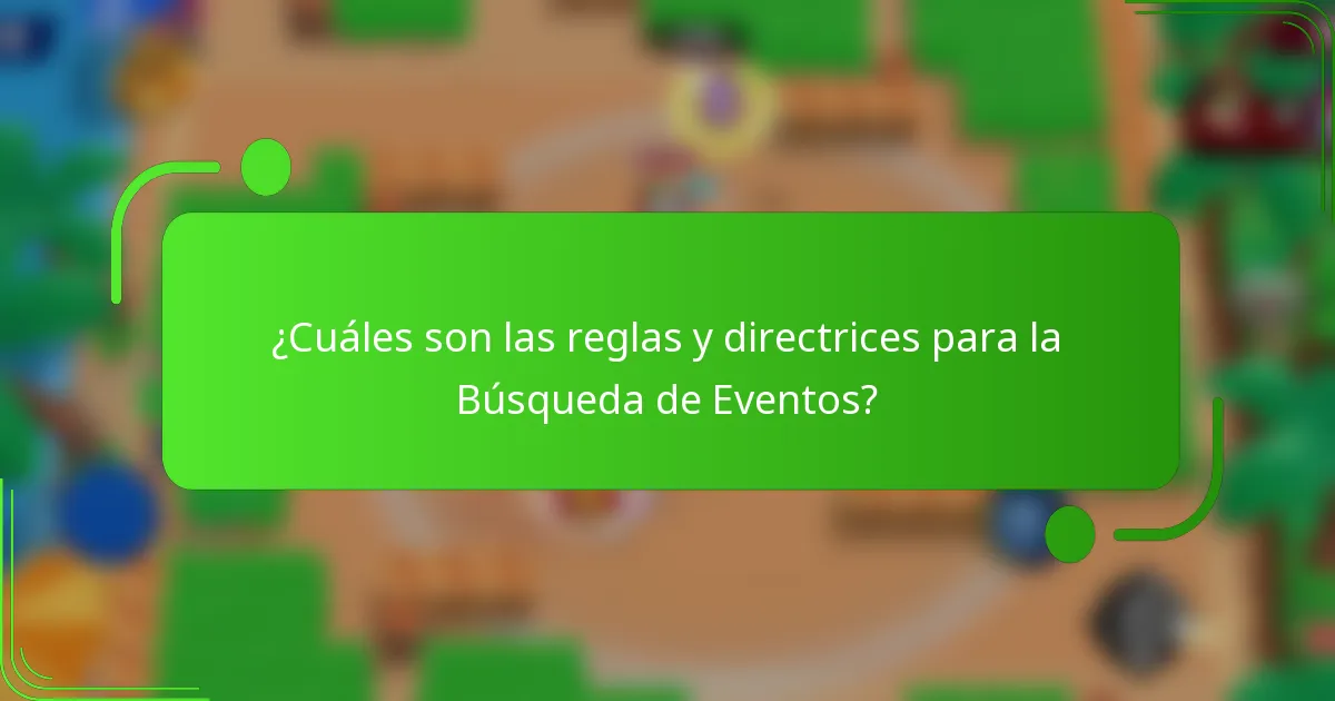 ¿Cuáles son las reglas y directrices para la Búsqueda de Eventos?