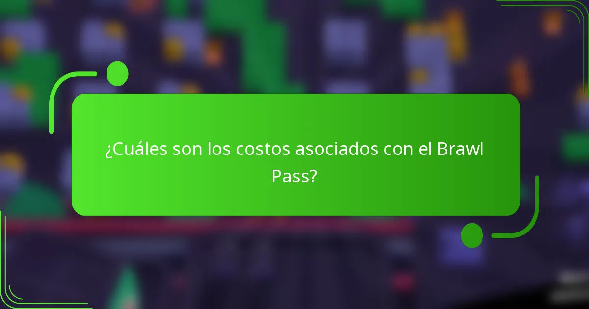 ¿Cuáles son los costos asociados con el Brawl Pass?
