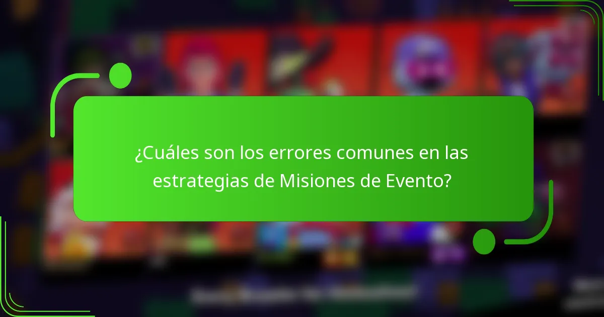 ¿Cuáles son los errores comunes en las estrategias de Misiones de Evento?
