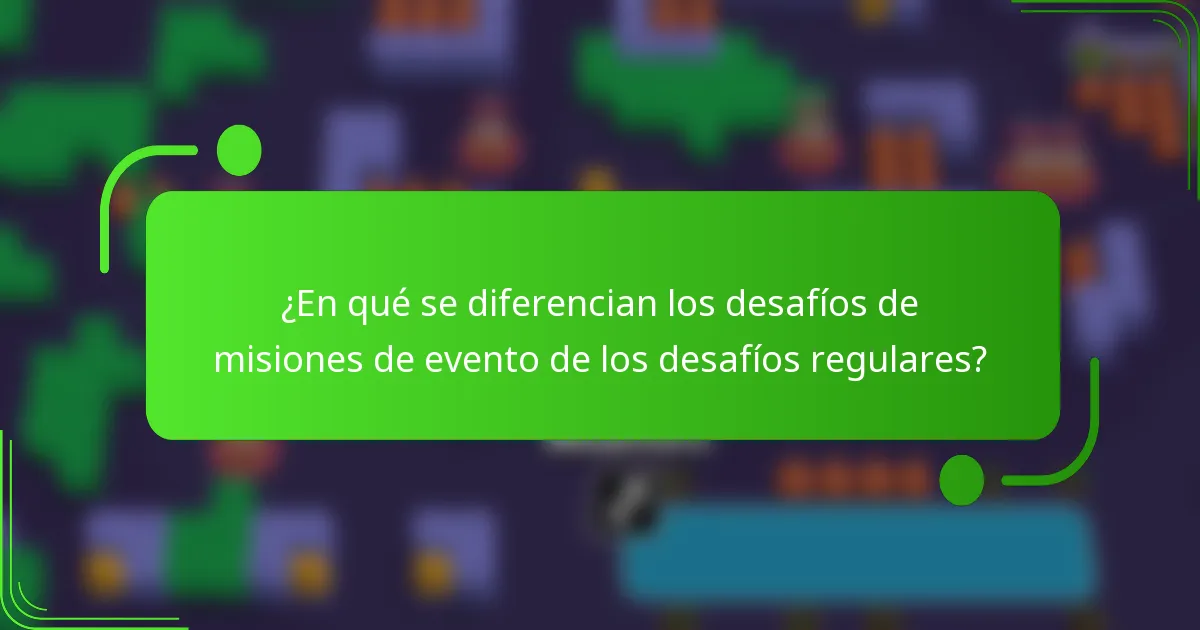 ¿En qué se diferencian los desafíos de misiones de evento de los desafíos regulares?