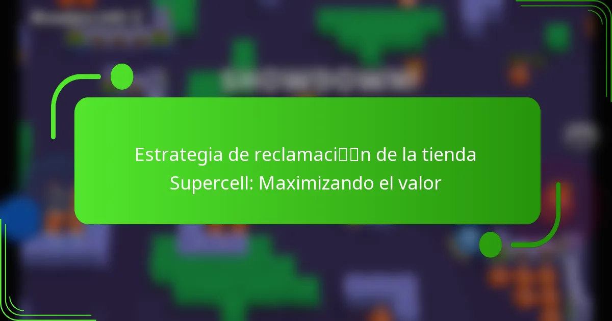 Estrategia de reclamación de la tienda Supercell: Maximizando el valor