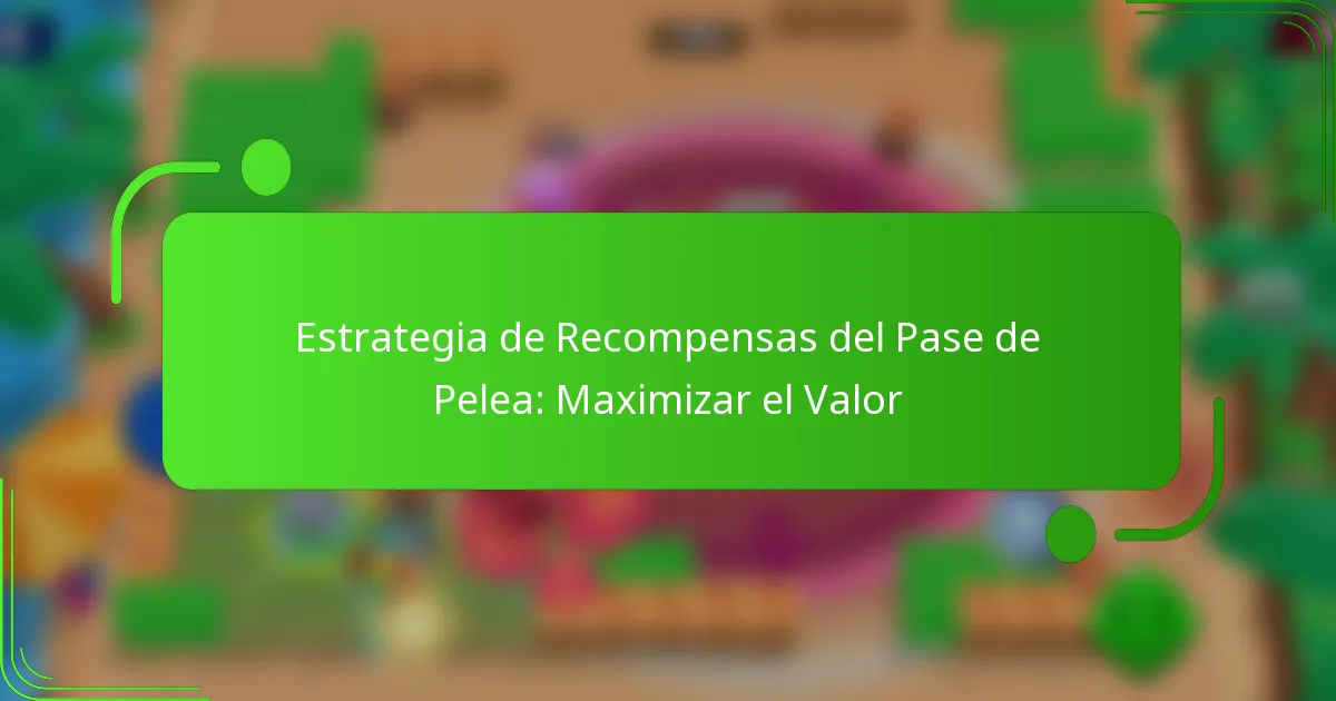 Estrategia de Recompensas del Pase de Pelea: Maximizar el Valor