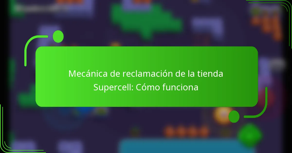 Mecánica de reclamación de la tienda Supercell: Cómo funciona