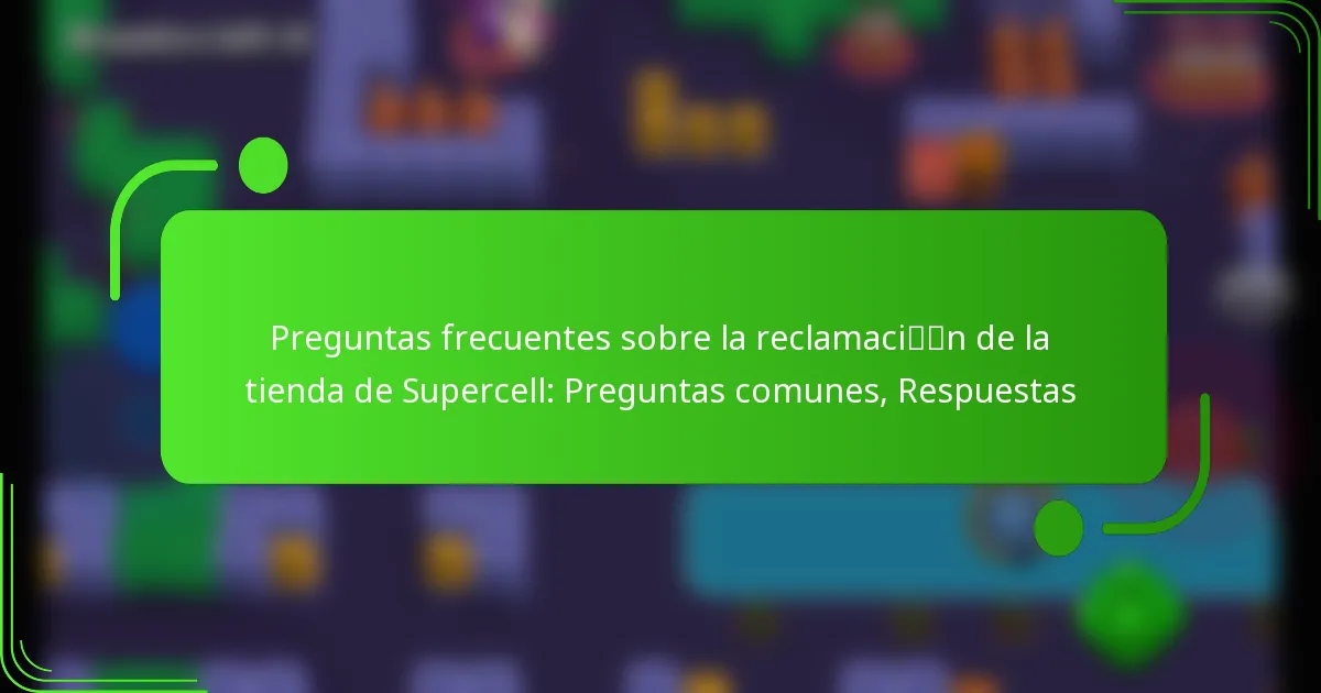 Preguntas frecuentes sobre la reclamación de la tienda de Supercell: Preguntas comunes, Respuestas