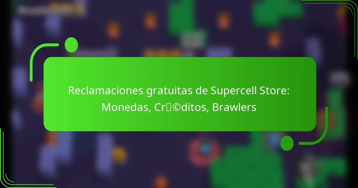 Reclamaciones gratuitas de Supercell Store: Monedas, Créditos, Brawlers
