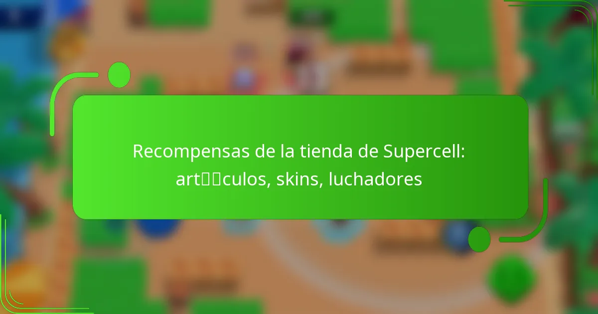 Recompensas de la tienda de Supercell: artículos, skins, luchadores