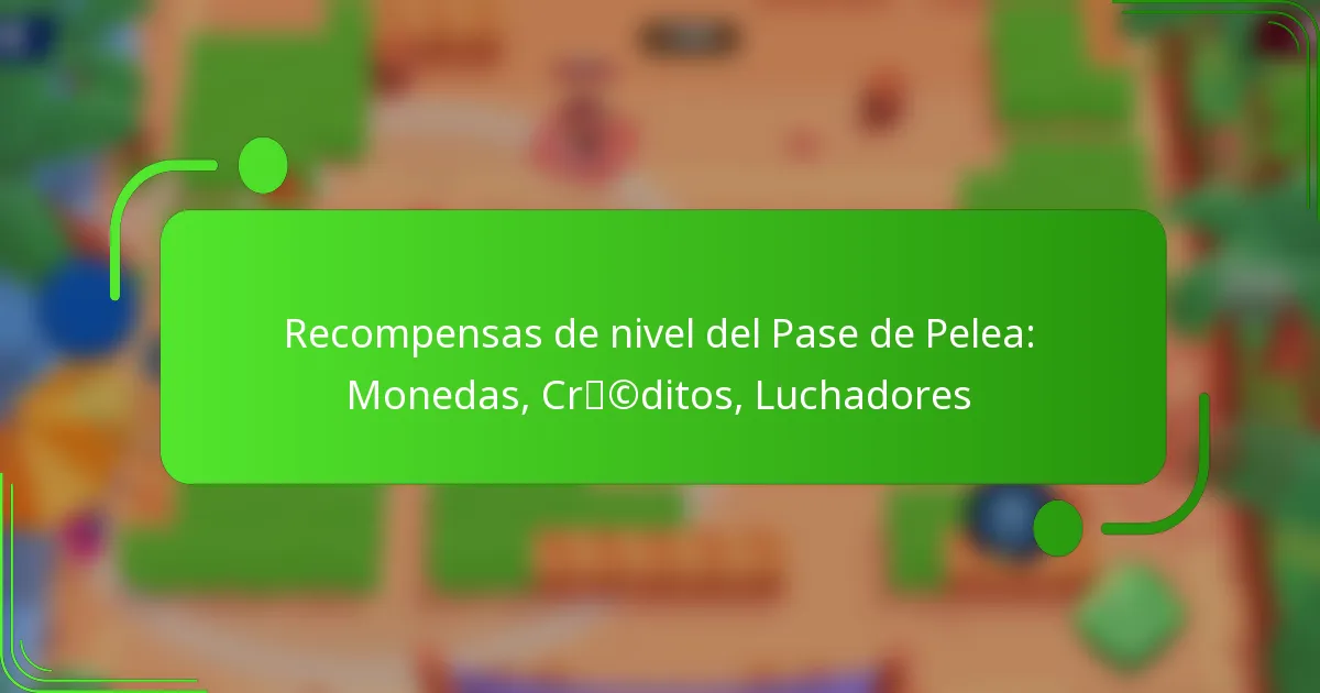 Recompensas de nivel del Pase de Pelea: Monedas, Créditos, Luchadores