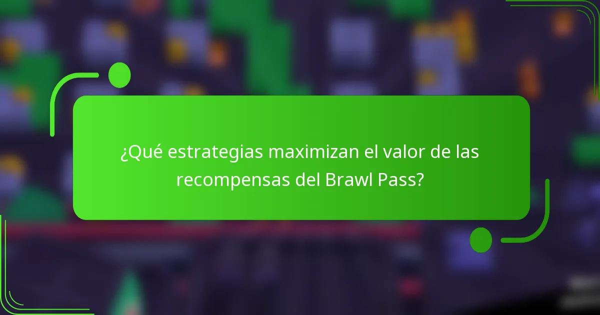 ¿Qué estrategias maximizan el valor de las recompensas del Brawl Pass?