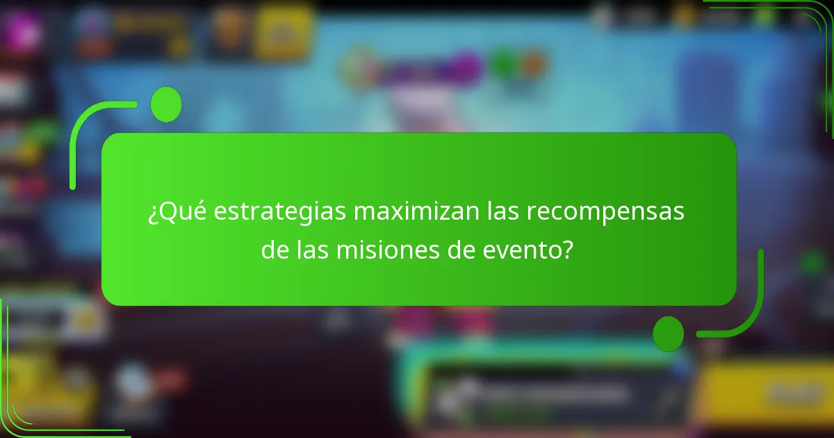 ¿Qué estrategias maximizan las recompensas de las misiones de evento?