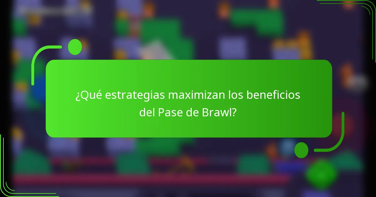 ¿Qué estrategias maximizan los beneficios del Pase de Brawl?