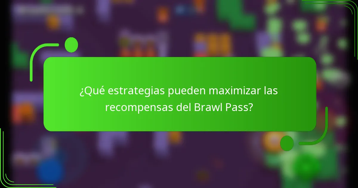¿Qué estrategias pueden maximizar las recompensas del Brawl Pass?
