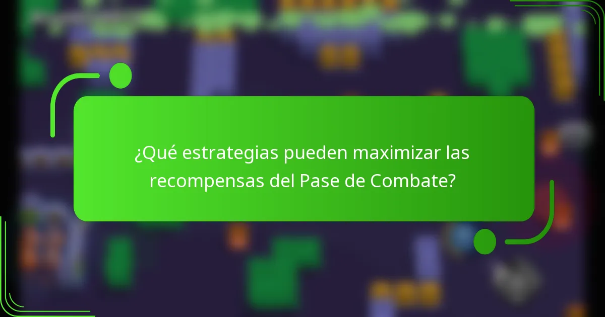 ¿Qué estrategias pueden maximizar las recompensas del Pase de Combate?