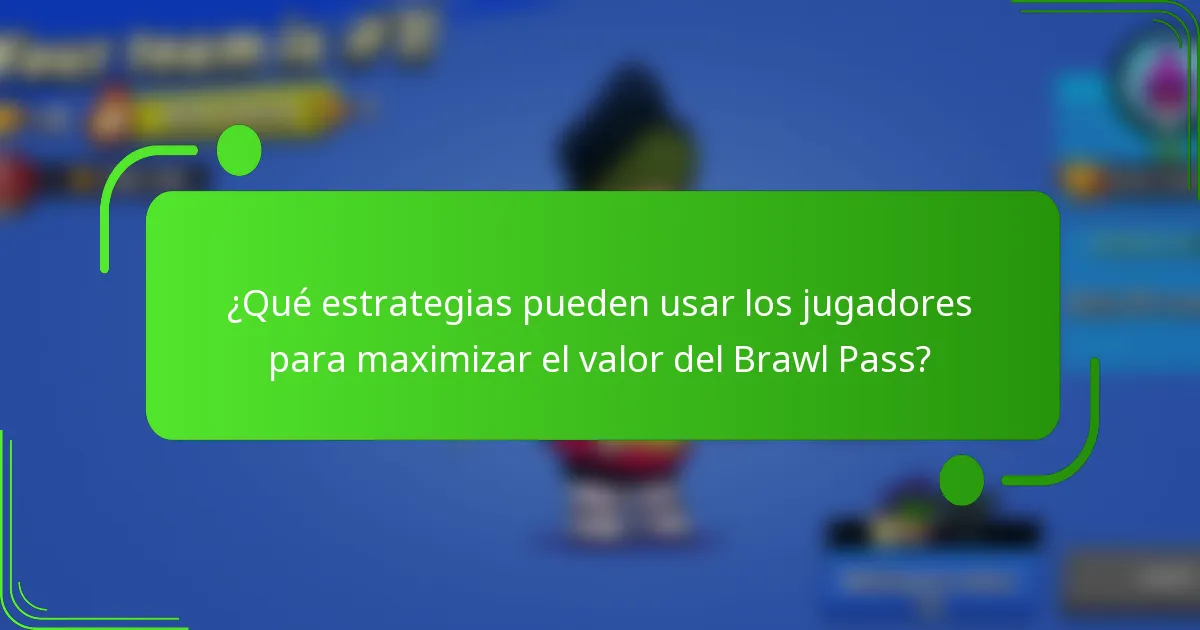 ¿Qué estrategias pueden usar los jugadores para maximizar el valor del Brawl Pass?