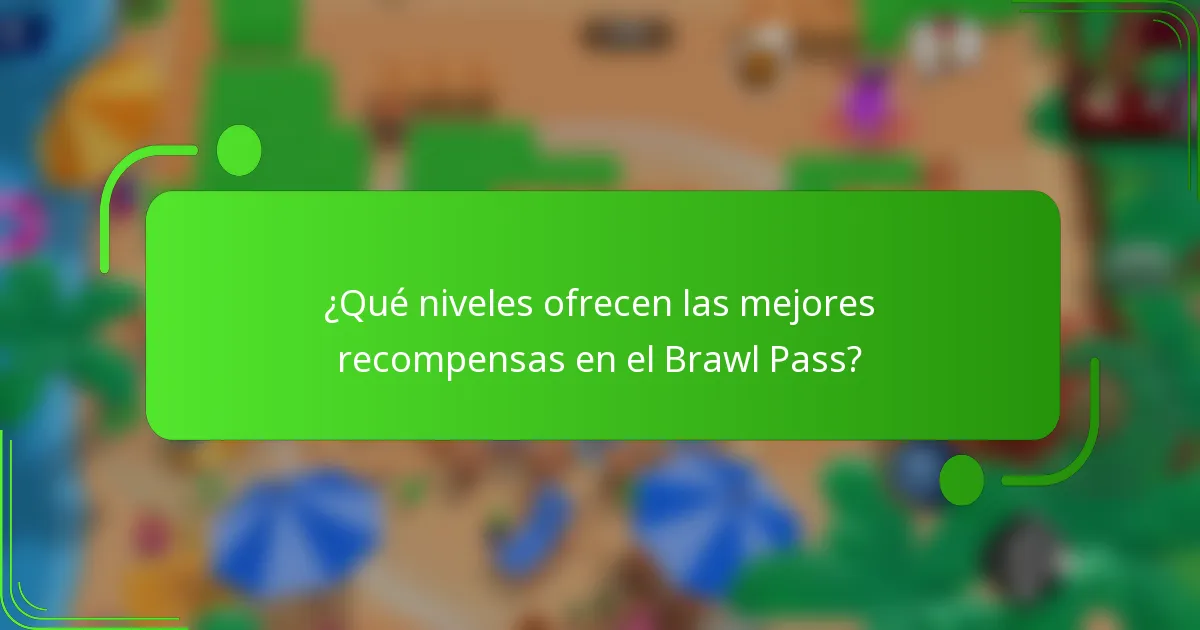 ¿Qué niveles ofrecen las mejores recompensas en el Brawl Pass?