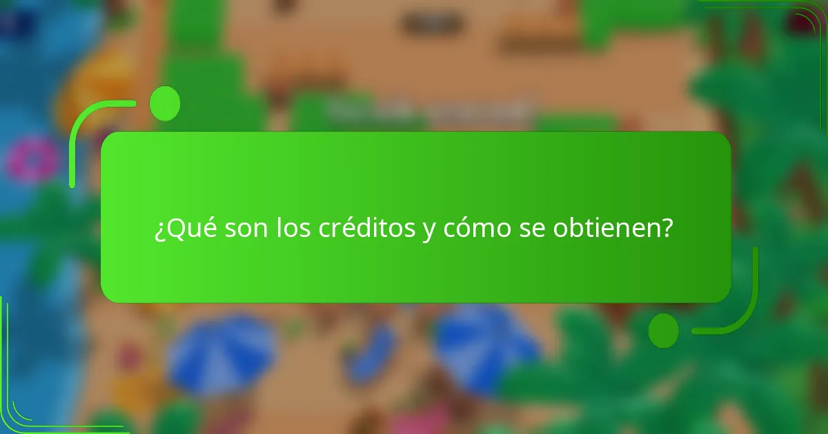¿Qué son los créditos y cómo se obtienen?