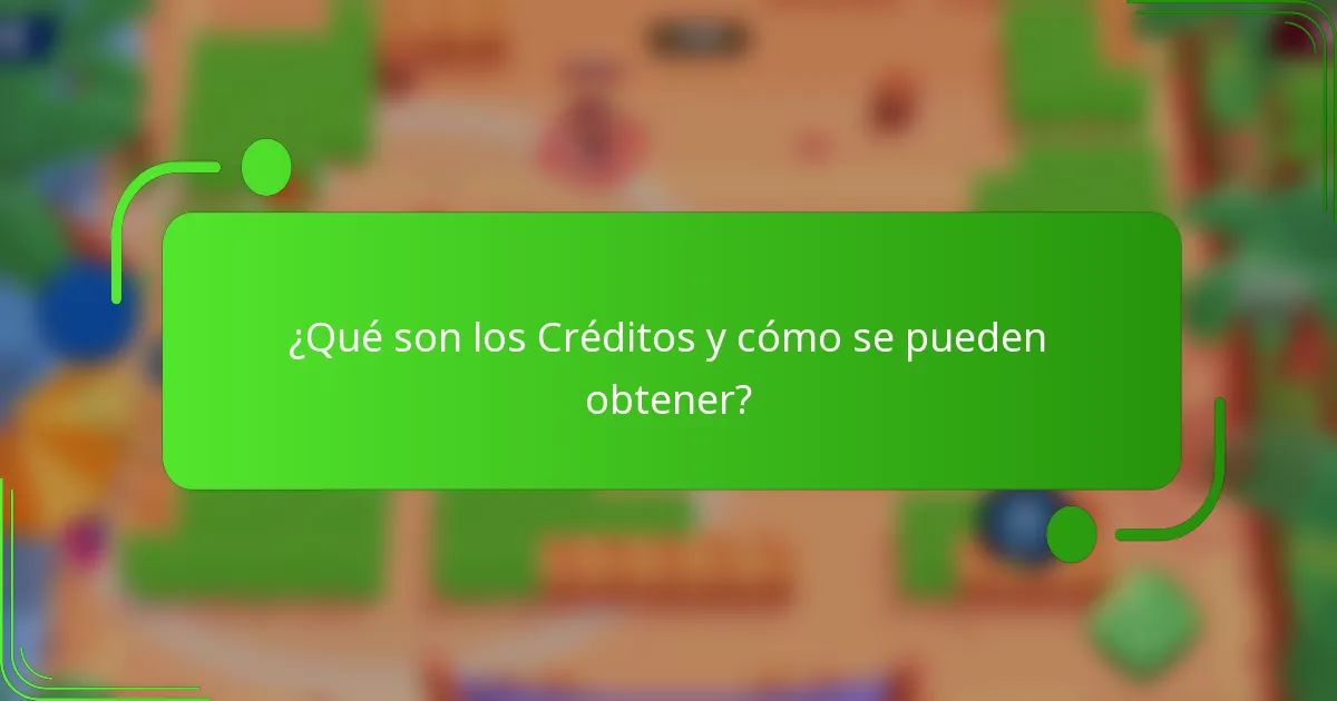 ¿Qué son los Créditos y cómo se pueden obtener?